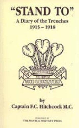 "STAND TO" A Diary of the Trenches 1915-1918.