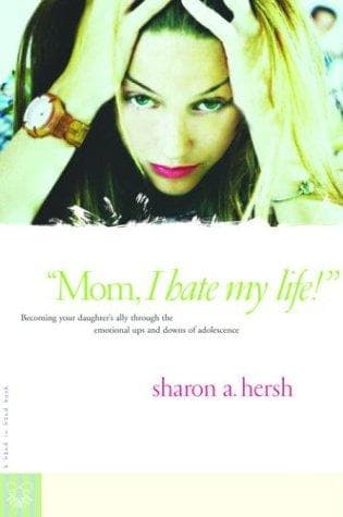 "Mom, I Hate My Life!"
