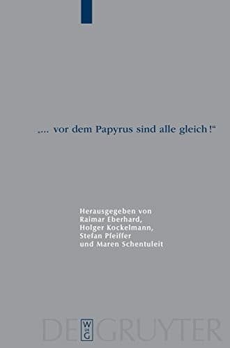 "... vor dem Papyrus sind alle gleich!" (Archiv Fur Papyrusforschung Undverwandte Gabiete - Beihefte) (German Edition)