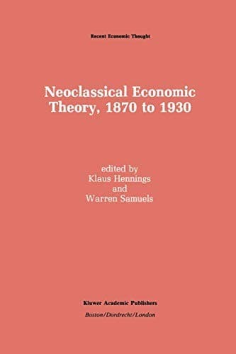 "Neoclassical Economic Theory, 1870 to 1930"