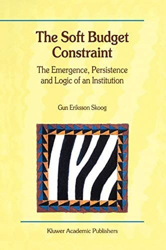 "The Soft Budget Constraint - The Emergence, Persistence and Logic of an Institution"